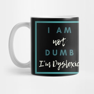 I Am Not Dumb I'm Dyslexic! Mug